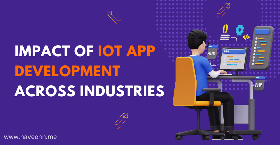 Impact of IoT App Development Across Industries