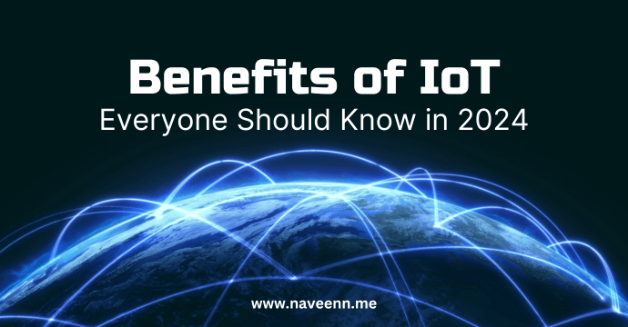 Benefits of IoT Everyone Should Know in 2024