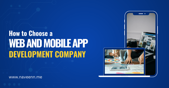 How to Choose a Web and Mobile App Development Company