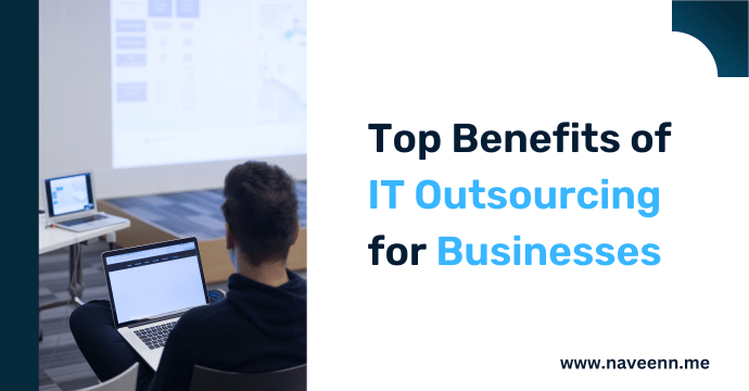 Top Benefits of IT Outsourcing for Businesses