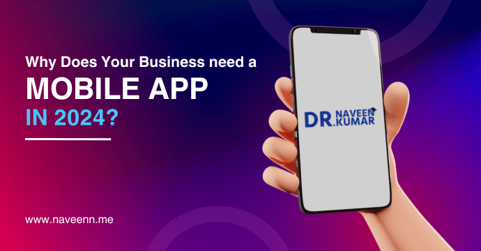 Why Does Your Business Need a Mobile App in 2024?