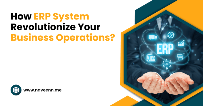 How ERP System Revolutionize Your Business Operations?