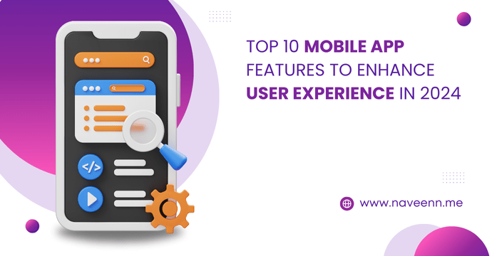 Top 10 Mobile App Features to Enhance User Experience in 2024